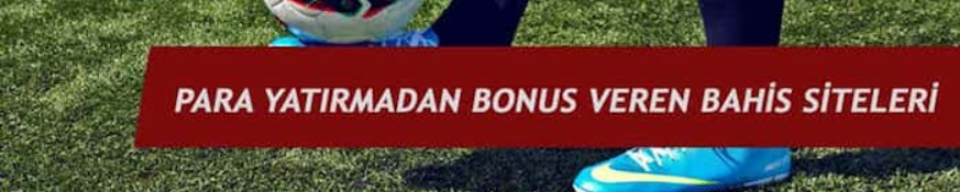 Para Yatırmadan Üyelik Bonusu Veren Bahis Siteleri